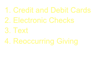 Credit and Debit Cards
Electronic Checks
Text
Reoccurring Giving
     (On Your Schedule)